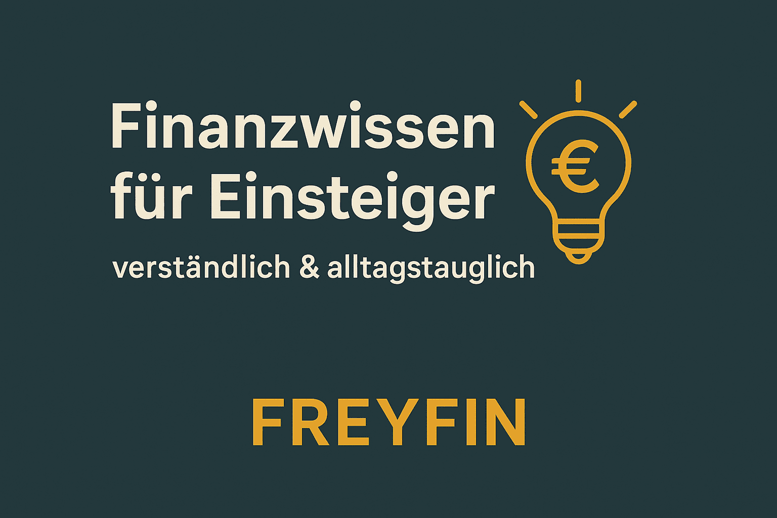 Finanzwissen für Einsteiger – verständlich & alltagstauglich. Freyfin-Titelgrafik mit Glühbirne und Euro-Symbol.